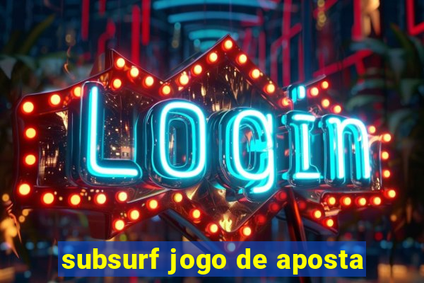 subsurf jogo de aposta